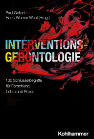 Title: Interventionsgerontologie: 100 Schlüsselbegriffe für Forschung, Lehre und Praxis, Author: Paul Gellert