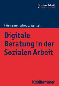 Title: Digitale Beratung in der Sozialen Arbeit, Author: Martina Hörmann