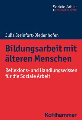 Bildungsarbeit mit alteren Menschen: Reflexions- und Handlungswissen fur die Soziale Arbeit