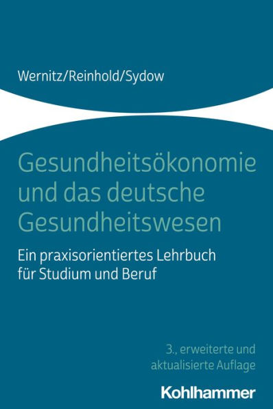 Gesundheitsökonomie und das deutsche Gesundheitswesen: Ein praxisorientiertes Lehrbuch für Studium und Beruf