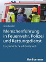 Menschenfuhrung in Feuerwehr, Polizei und Rettungsdienst: Ein personliches Arbeitsbuch