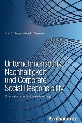 Unternehmensethik, Nachhaltigkeit und Corporate Social Responsibility: Instrumente zur systematischen Einfuhrung eines Verantwortungsmanagements Unternehmen