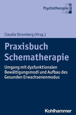 Praxisbuch Schematherapie: Umgang mit dysfunktionalen Bewaltigungsmodi und Aufbau des Gesunden Erwachsenenmodus
