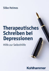 Title: Therapeutisches Schreiben bei Depressionen: Hilfe zur Selbsthilfe, Author: Silke Heimes