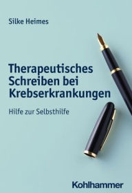 Title: Therapeutisches Schreiben bei Krebserkrankungen: Hilfe zur Selbsthilfe, Author: Silke Heimes