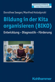 Title: Bildung in der Kita organisieren (BIKO): Entwicklung - Diagnostik - Förderung, Author: Dorothee Seeger