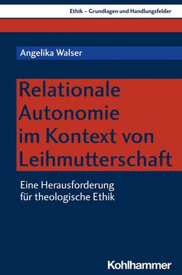 Relationale Autonomie im Kontext von Leihmutterschaft: Eine Herausforderung fur theologische Ethik