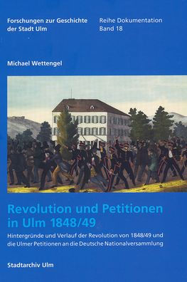 Revolution und Petitionen in Ulm 1848/49: Hintergrunde und Verlauf der Revolution von 1848/49 und die Ulmer Petitionen an die Deutsche Nationalversammlung