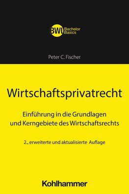 Wirtschaftsprivatrecht: Einfuhrung die Grundlagen und Kerngebiete des Wirtschaftsrechts