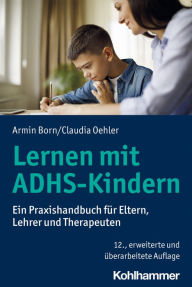 Title: Lernen mit ADHS-Kindern: Ein Praxishandbuch für Eltern, Lehrer und Therapeuten, Author: Armin Born