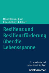 Title: Resilienz und Resilienzförderung über die Lebensspanne, Author: Maike Rönnau-Böse
