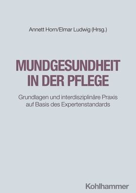 Mundgesundheit der Pflege: Grundlagen und interdisziplinare Praxis auf Basis des Expertenstandards
