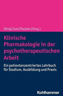 Klinische Pharmakologie der psychotherapeutischen Arbeit: Ein patientenzentriertes Lehrbuch fur Studium, Ausbildung und Praxis
