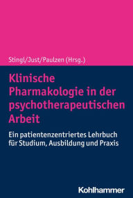 Title: Klinische Pharmakologie in der psychotherapeutischen Arbeit: Ein patientenzentriertes Lehrbuch für Studium, Ausbildung und Praxis, Author: Julia C. Stingl