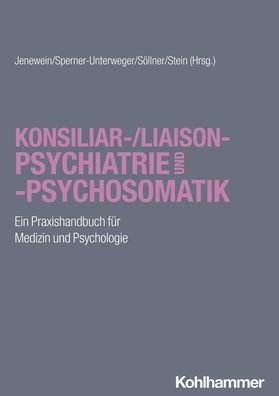 Konsiliar-/Liaisonpsychiatrie und -psychosomatik: Ein Praxishandbuch fur Medizin Psychologie