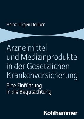 Arzneimittel und Medizinprodukte der Gesetzlichen Krankenversicherung: Eine Einfuhrung die Begutachtung