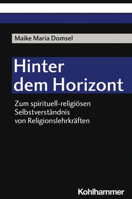 Hinter dem Horizont: Zum spirituell-religiosen Selbstverstandnis von Religionslehrkraften