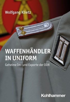 Waffenhandler Uniform: Geheime Im- und Exporte der DDR