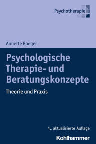 Title: Psychologische Therapie- und Beratungskonzepte: Theorie und Praxis, Author: Annette Boeger
