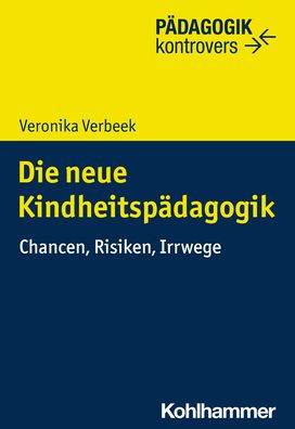 Die neue Kindheitspadagogik: Chancen, Risiken, Irrwege
