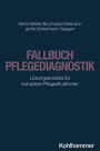 Fallbuch Pflegediagnostik: Losungsansatze fur komplexe Pflegesituationen