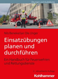 Title: Einsatzubungen planen und durchfuhren: Ein Handbuch fur Feuerwehren und Rettungsdienste, Author: Nils Beneke