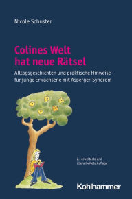 Title: Colines Welt hat neue Rätsel: Alltagsgeschichten und praktische Hinweise für junge Erwachsene mit Asperger-Syndrom, Author: Nicole Schuster