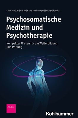 Psychosomatische Medizin und Psychotherapie: Kompaktes Wissen fur die Weiterbildung Prufung