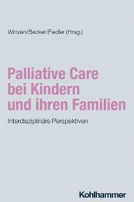 Title: Palliative Care bei Kindern und ihren Familien: Interdisziplinare Perspektiven, Author: Sabine Becker