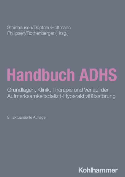 Handbuch ADHS: Grundlagen, Klinik, Therapie und Verlauf der Aufmerksamkeitsdefizit-Hyperaktivitätsstörung