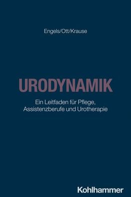 Urodynamik: Ein Leitfaden fur Pflege, Assistenzberufe und Urotherapie