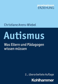 Title: Autismus: Was Eltern und Pädagogen wissen müssen, Author: Christiane Arens-Wiebel