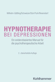 Title: Hypnotherapie bei Depressionen: Ein evidenzbasiertes Manual für die psychotherapeutische Arbeit, Author: Claudia Wilhelm-Gößling