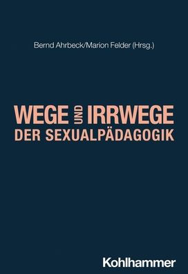 Wege und Irrwege der Sexualpadagogik