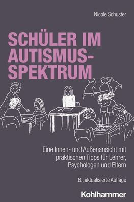 Schuler im Autismus-Spektrum: Eine Innen- und Aussenansicht mit praktischen Tipps fur Lehrer, Psychologen und Eltern