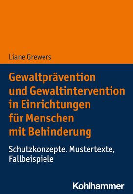 Gewaltpravention und Gewaltintervention in Einrichtungen fur Menschen mit Behinderung: Schutzkonzepte, Mustertexte, Fallbeispiele