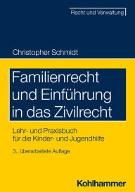 Title: Familienrecht und Einführung in das Zivilrecht: Lehr- und Praxisbuch für die Kinder- und Jugendhilfe, Author: Christopher Schmidt