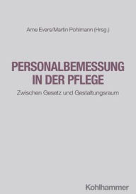 Read books online free without download Personalbemessung in der Pflege: Zwischen Gesetz und Gestaltungsraum 9783170444157