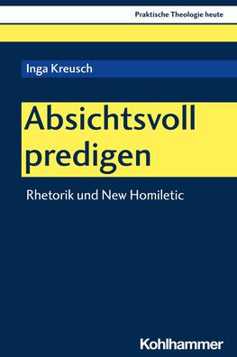 Absichtsvoll predigen: Rhetorik und New Homiletic