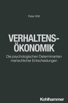 Verhaltensokonomik: Die psychologischen Determinanten menschlicher Entscheidungen