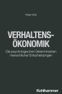 Verhaltensokonomik: Die psychologischen Determinanten menschlicher Entscheidungen
