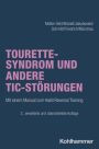 Tourette-Syndrom und andere Tic-Storungen: Mit Manualen zum 'Habit Reversal Training' und 'Exposure and Response Prevention Training