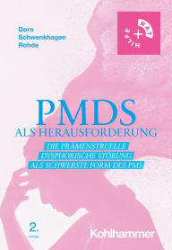 Title: PMDS als Herausforderung: Die Prämenstruelle Dysphorische Störung als schwerste Form des PMS, Author: Almut Dorn