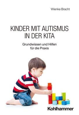 Kinder mit Autismus der Kita: Grundwissen und Hilfen fur die Praxis