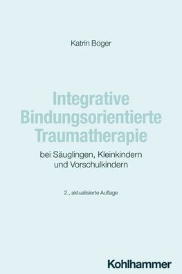Integrative Bindungsorientierte Traumatherapie bei Sauglingen, Kleinkindern und Vorschulkindern