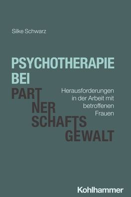 Psychotherapie bei Partnerschaftsgewalt: Herausforderungen der Arbeit mit betroffenen Frauen
