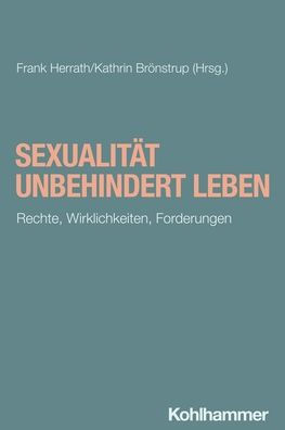 Sexualitat unbehindert leben: Rechte, Wirklichkeiten, Forderungen