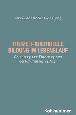 Freizeit-kulturelle Bildung im Lebenslauf: Gestaltung und Forderung von der Kindheit bis ins Alter