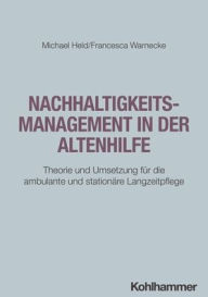 Title: Nachhaltigkeitsmanagement in der Altenhilfe: Theorie und Umsetzung fur die ambulante und stationare Langzeitpflege, Author: Michael Held