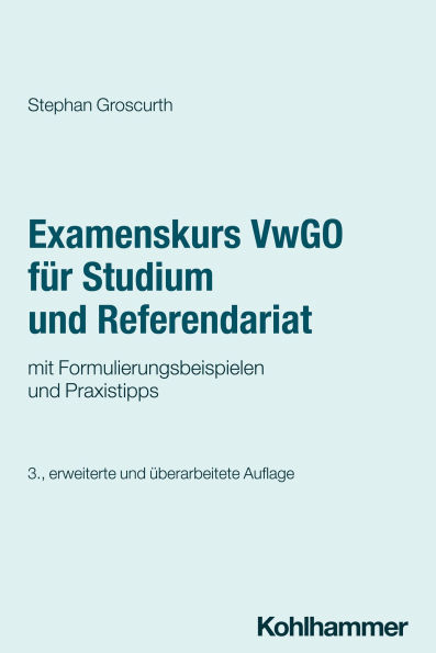Examenskurs VwGO für Studium und Referendariat: mit Formulierungsbeispielen und Praxistipps
